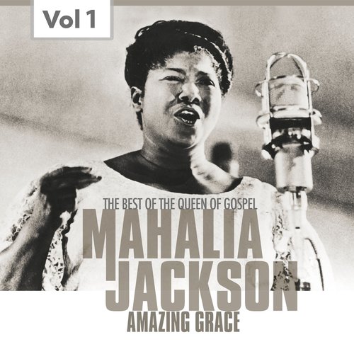 Mahalia Jackson, Vol. 1 (The Best of the Queen of Gospel)