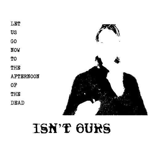 Let Us Go Now To The Afternoon Of The Dead