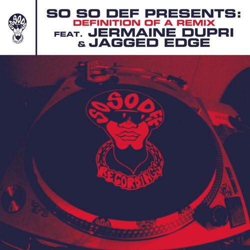 So So Def presents: Definition of a Remix feat. Jermaine Dupri and Jagged Edge (This Is The Remix) (Explicit Version)