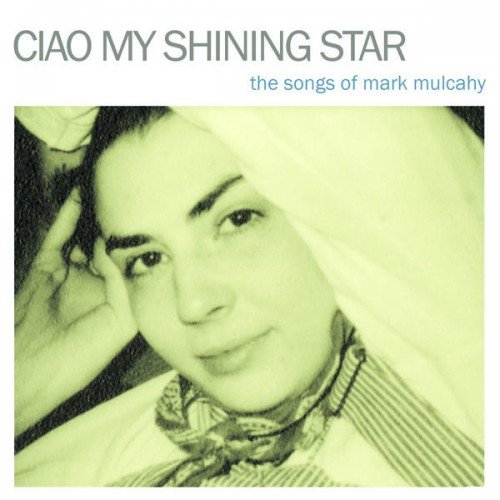 Ciao My Shining Star - The Songs of Mark Mulcahy