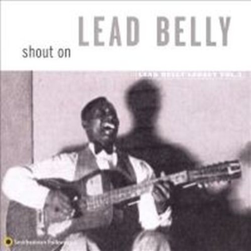 Shout On - Lead Belly Legacy Volume 3