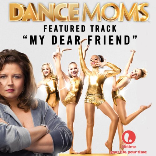 My Dear Friend - "Featured Music from Lifetime's Dance Moms"