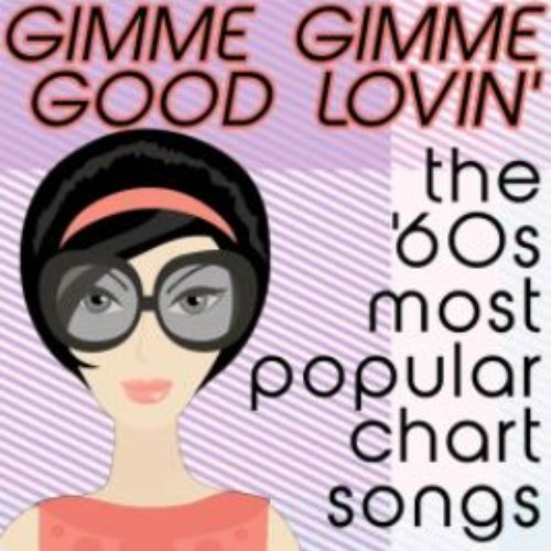 Gimme Gimme Good Lovin' the '60s Most Popular Chart Songs