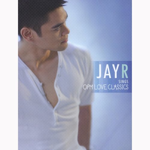 Jay R Sings OPM Love Classics