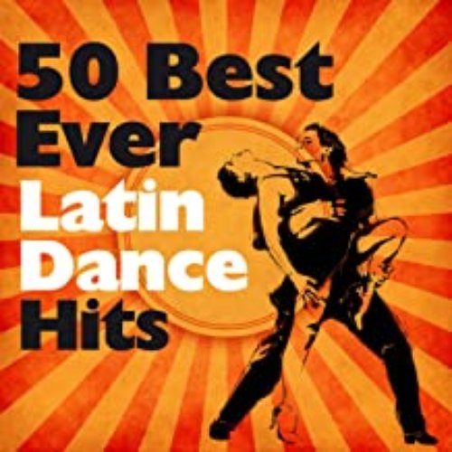 50 Best Ever Latin Dance Hits (Ballroom Dances, Salsa, Bachata, Merengue, Bossa, Mambo)