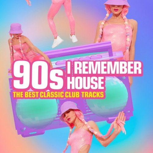 90's I Remember House - The Best Classic Club Tracks