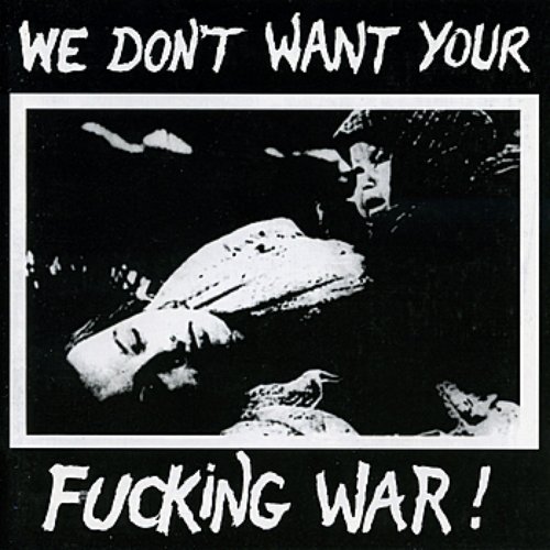 We Don't Want Your Fucking War