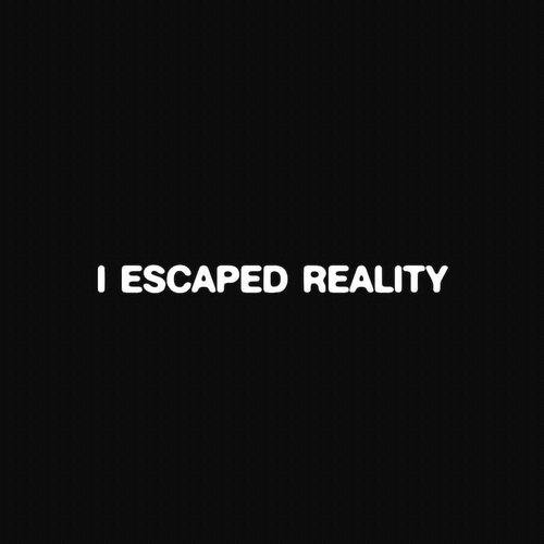 I Escaped Reality