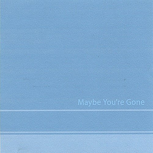 Maybe You're Gone