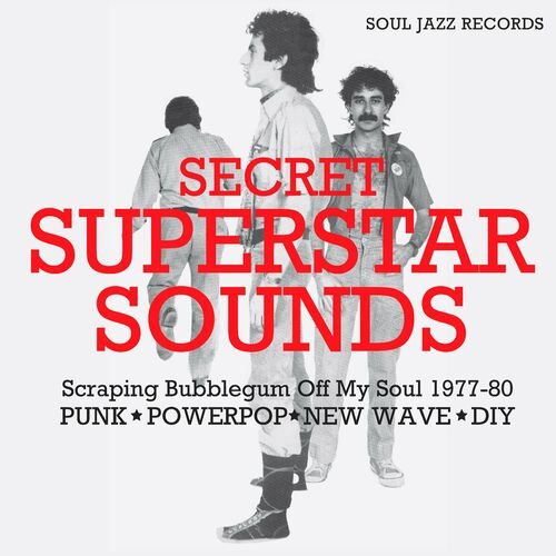 Soul Jazz Records Presents SECRET SUPERSTAR SOUNDS – Scraping Bubblegum Off My Soul 1977-80: Punk • Powerpop • New Wave • DIY