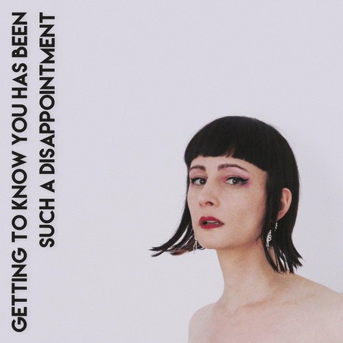 Getting to Know You Has Been Such a Disappointment - Single