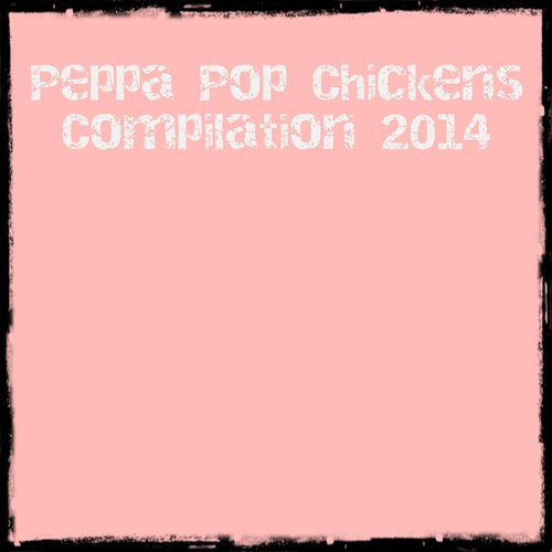 Peppa Pop Chickens Compilation 2014