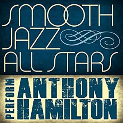 Smooth Jazz All Stars Perform Anthony Hamilton