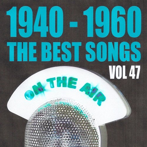 1940 - 1960 the best songs volume 47