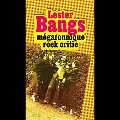 Lester Bangs : mégatonique rock critic