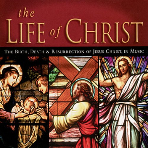 The Life Of Christ: The birth, death and resurrection of Jesus in music