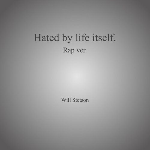 Hated By Life Itself. - Single