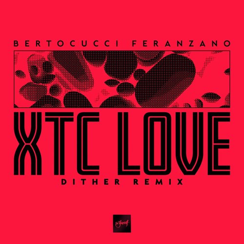 XTC Love (Dither Remix)