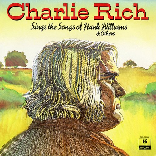 Charlie Rich Sings The Songs Of Hank Williams And Others