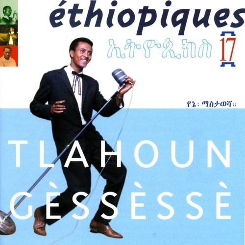 Ethiopiques 17: Tlahoun Gèssèssè