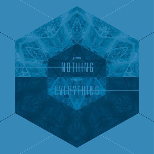 From Nothing Comes Everything
