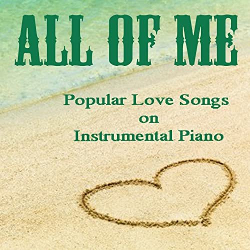 All of Me: Popular Love Songs on Instrumental Piano