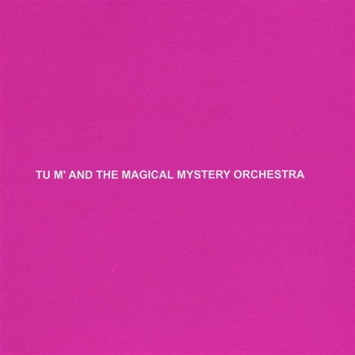 Tu m' and the Magical Mystery Orchestra