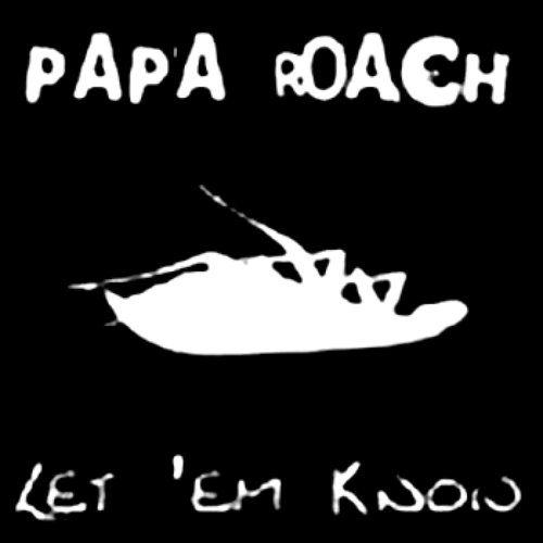 ...Let 'Em Know! — Papa Roach | Last.fm