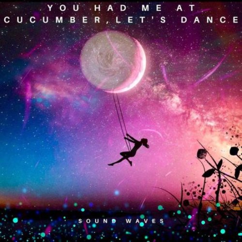 You Had Me at Cucumber Lets Dance - Single