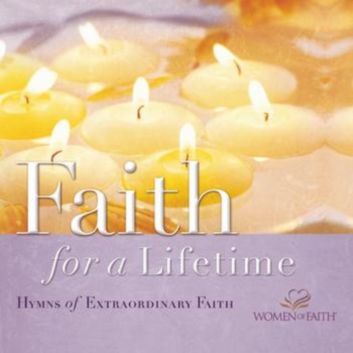 Faith For A Lifetime, Hymns Of Extraordinary Faith