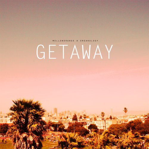 Mellow Orange & Organology presents Getaway