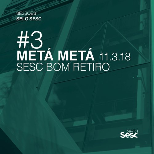 Sessões Selo Sesc #3: Metá Metá