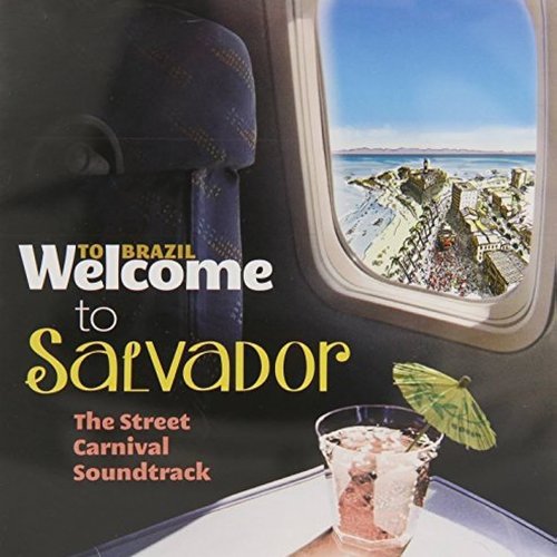 Welcome To Salvador - The Street Carnival Soundtrack