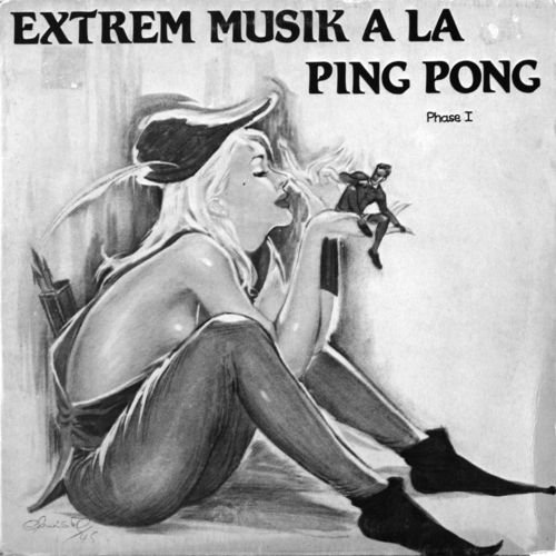 Extrem Musik a la Ping Pong Phase I