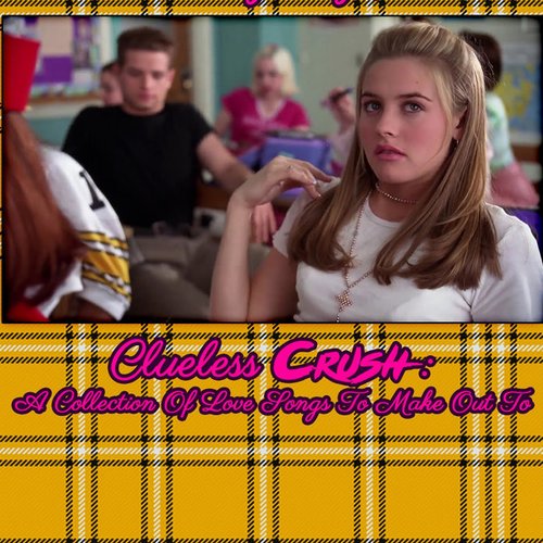 Clueless Crush: A Collection Of Love Songs TO Make Out To