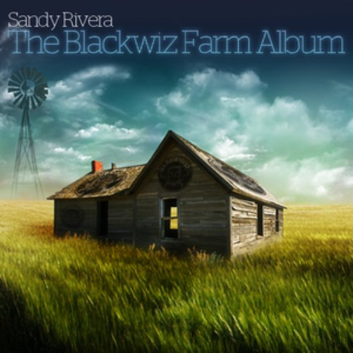 Sandy Rivera Presents The Blackwiz Farm