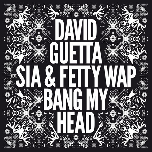 Bang My Head (feat. Sia & Fetty Wap) — David Guetta | Last.fm