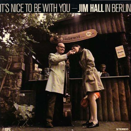 It's Nice To Be With You - Jim Hall In Berlin