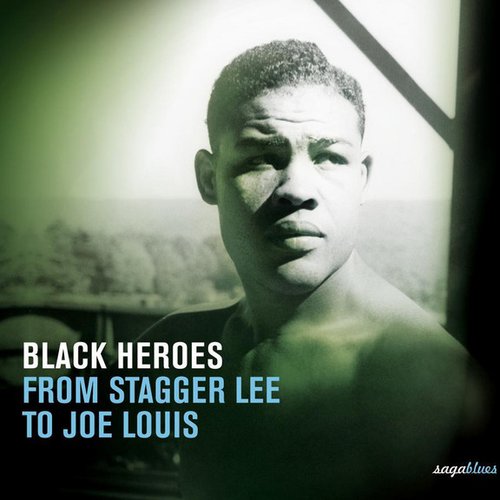 Saga Blues: Black Heroes "From Stagger Lee to Joe Louis"