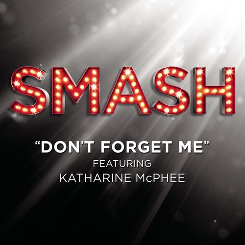 Don't Forget Me (SMASH Cast Version) [feat. Katharine McPhee] - Single