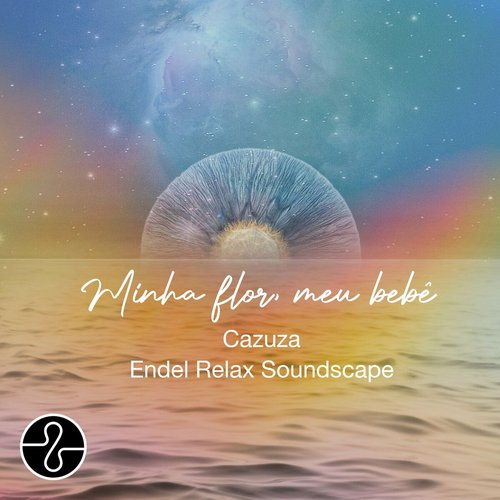 Minha Flor Meu Bebê - Endel Relax Soundscape