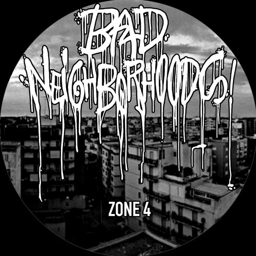 BAD NEIGHBORHOODS ZONE 4