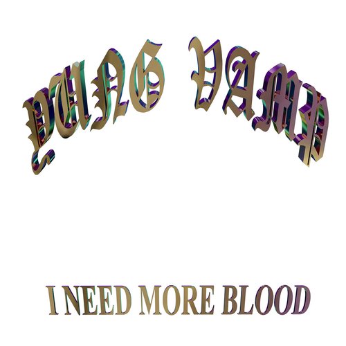 I NEED MORE BLOOD