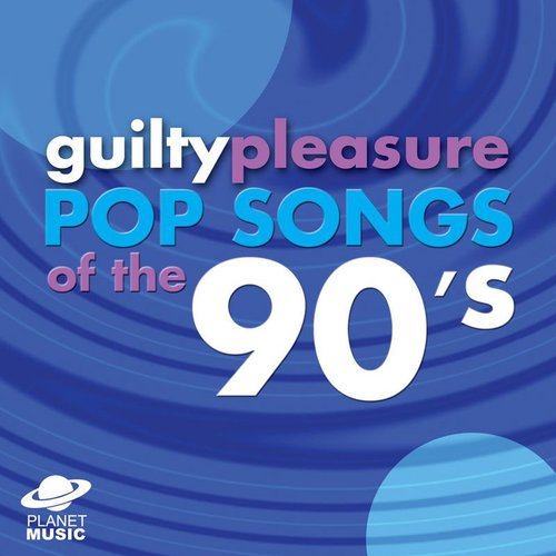 Guilty Pleasure Pop Songs of the 90's