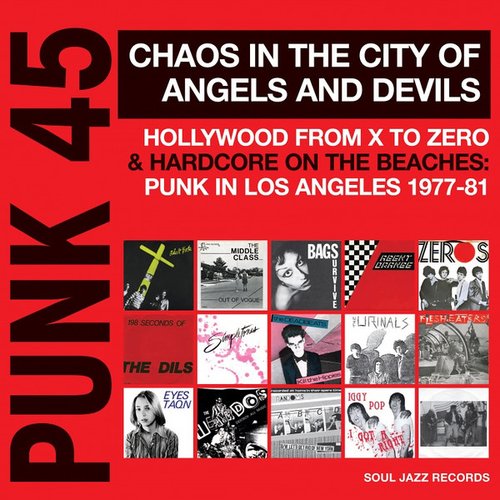 Soul Jazz Records Presents Punk 45: Chaos in the City of Angels and Devils - Hollywood from X to Zero & Hardcore on the Beaches: Punk in Los Angeles 1977 - 81