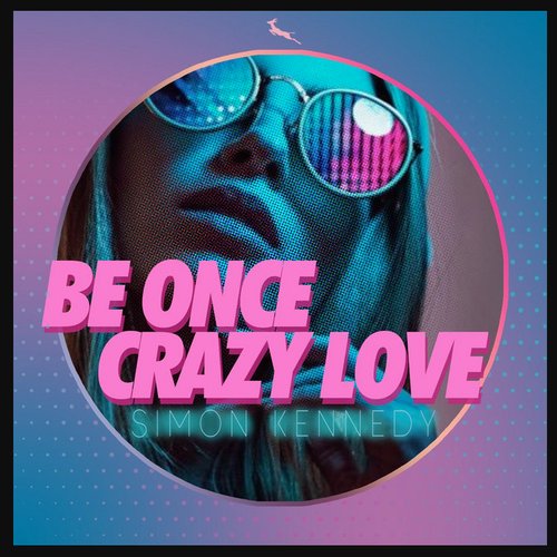 Be Once Crazy Love