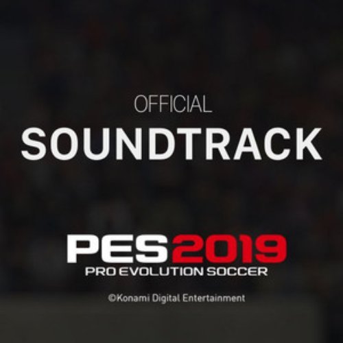 2018 - PES 2019 Original Soundtrack