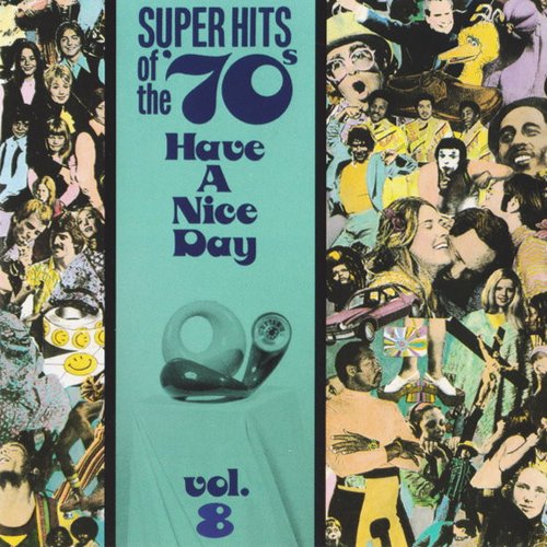 Super Hits Of The '70s - Have A Nice Day, Vol. 8