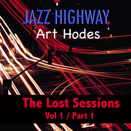 Jazz Highway: Art Hodes The Lost Sessions, Vol. 1 - Part 1