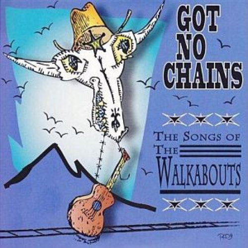 Got No Chains - The Songs of The Walkabouts